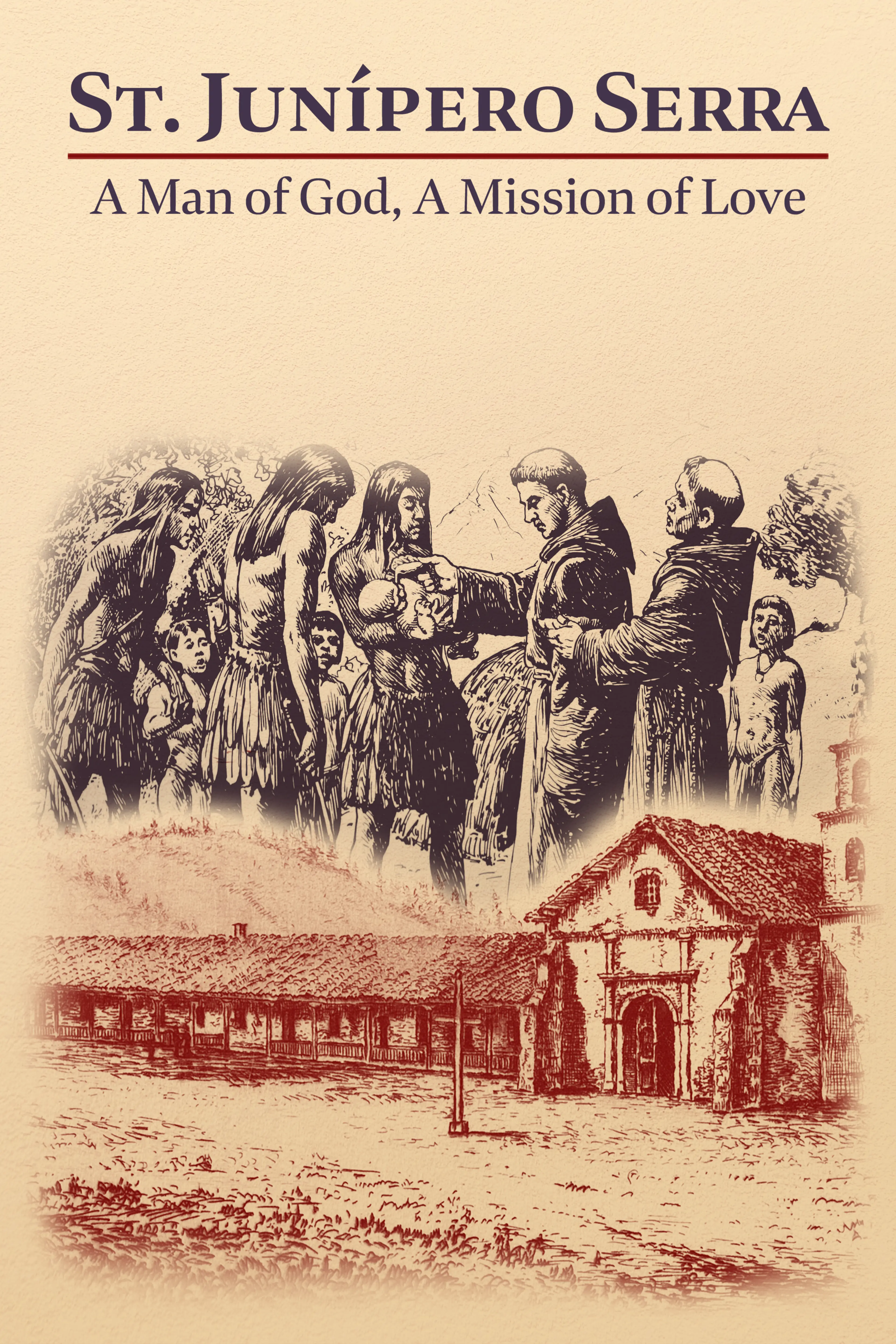 St. Junípero Serra: A Man of God, A Mission of Love 