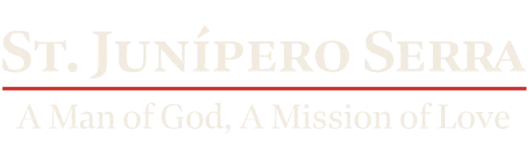 St. Junípero Serra: A Man of God, A Mission of Love