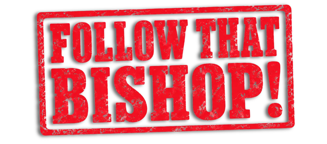 Follow That Bishop!
